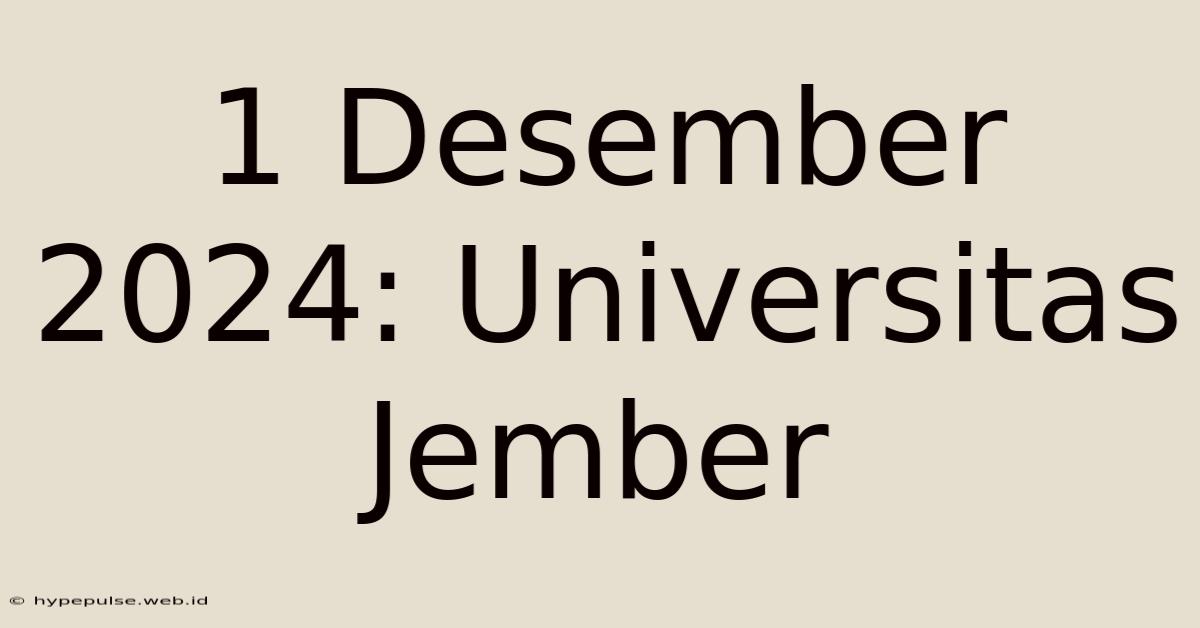 1 Desember 2024: Universitas Jember