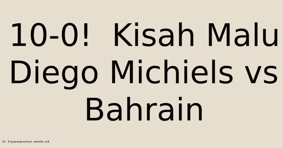 10-0!  Kisah Malu Diego Michiels Vs Bahrain