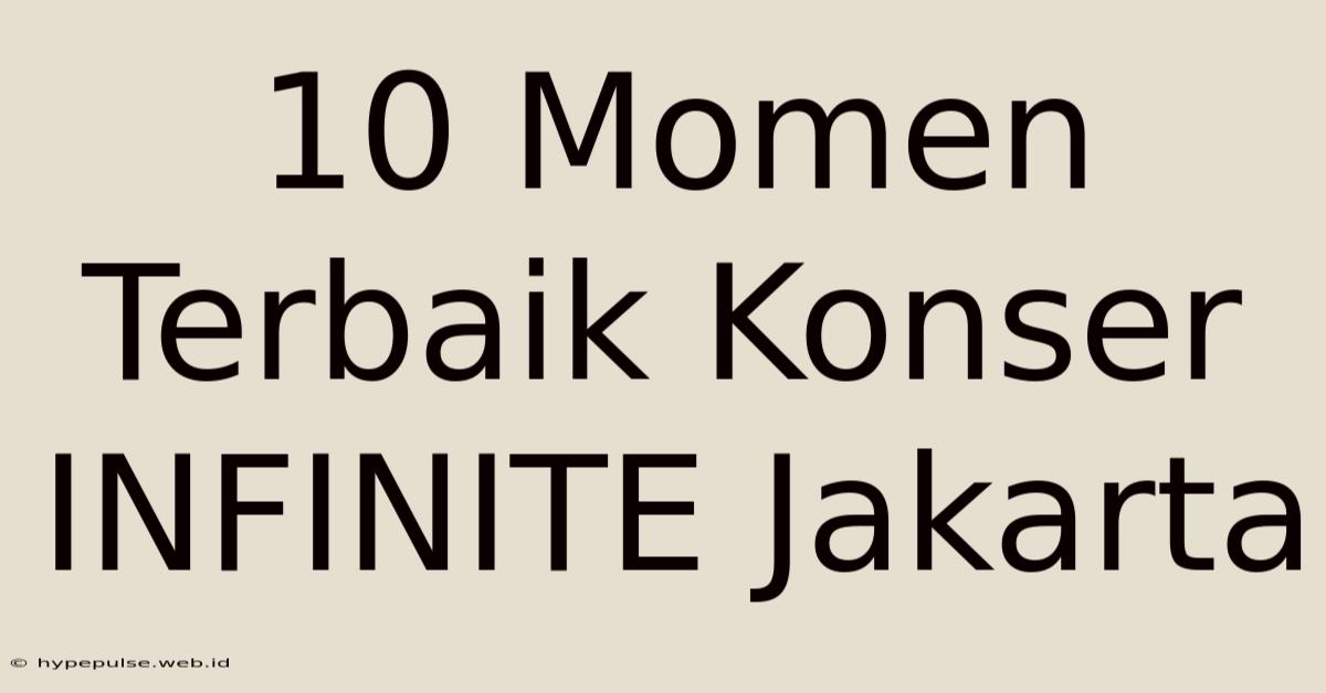 10 Momen Terbaik Konser INFINITE Jakarta