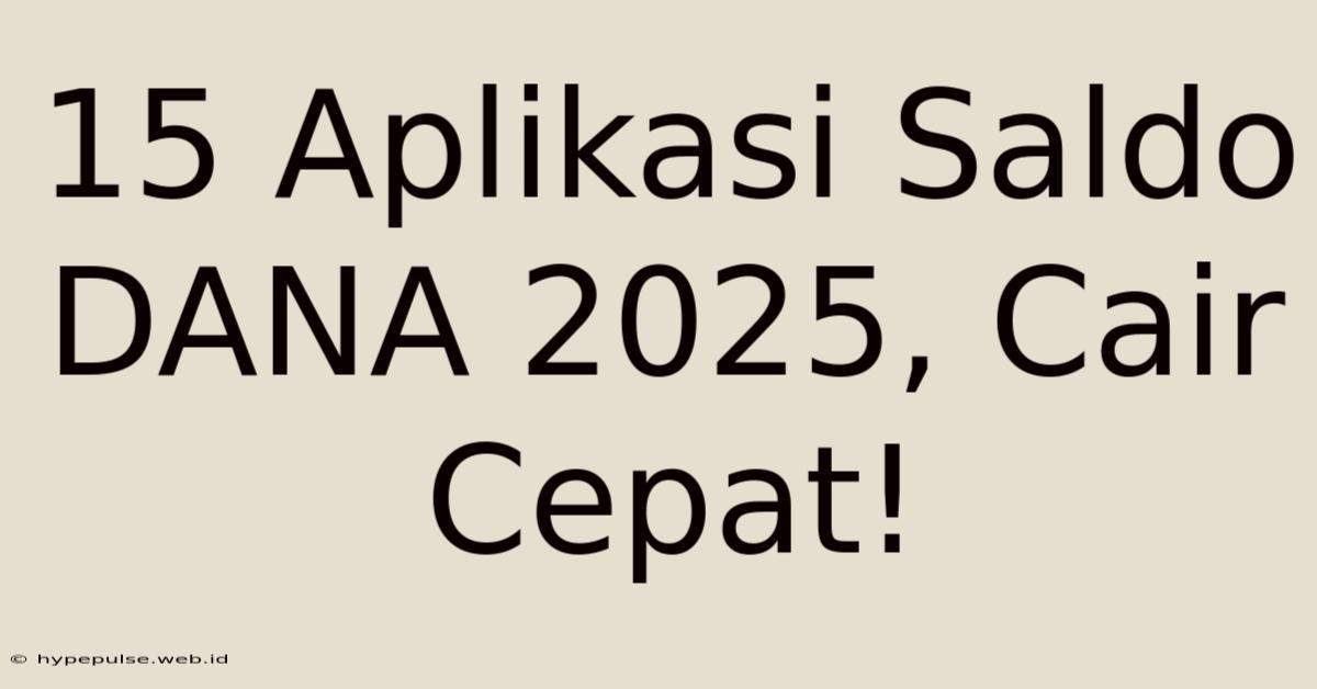 15 Aplikasi Saldo DANA 2025, Cair Cepat!