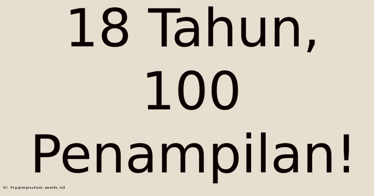 18 Tahun, 100 Penampilan!