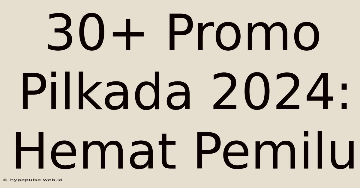 30+ Promo Pilkada 2024: Hemat Pemilu