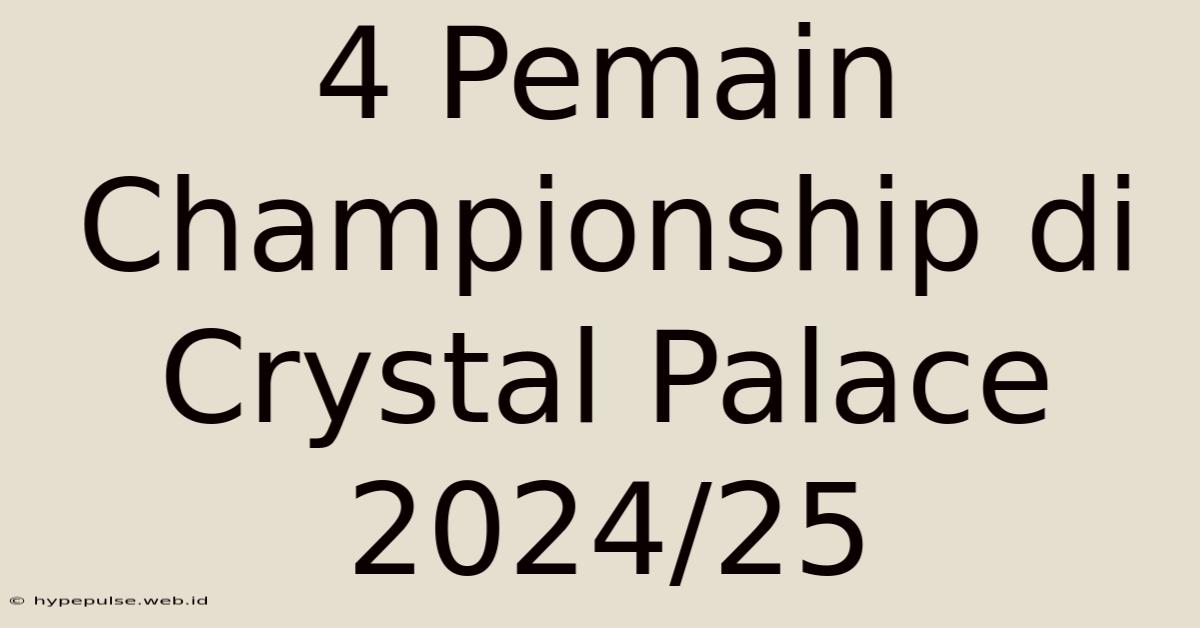 4 Pemain Championship Di Crystal Palace 2024/25