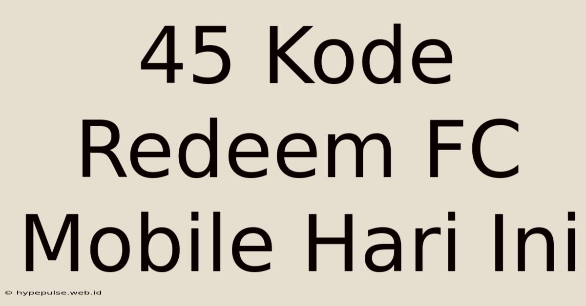 45 Kode Redeem FC Mobile Hari Ini