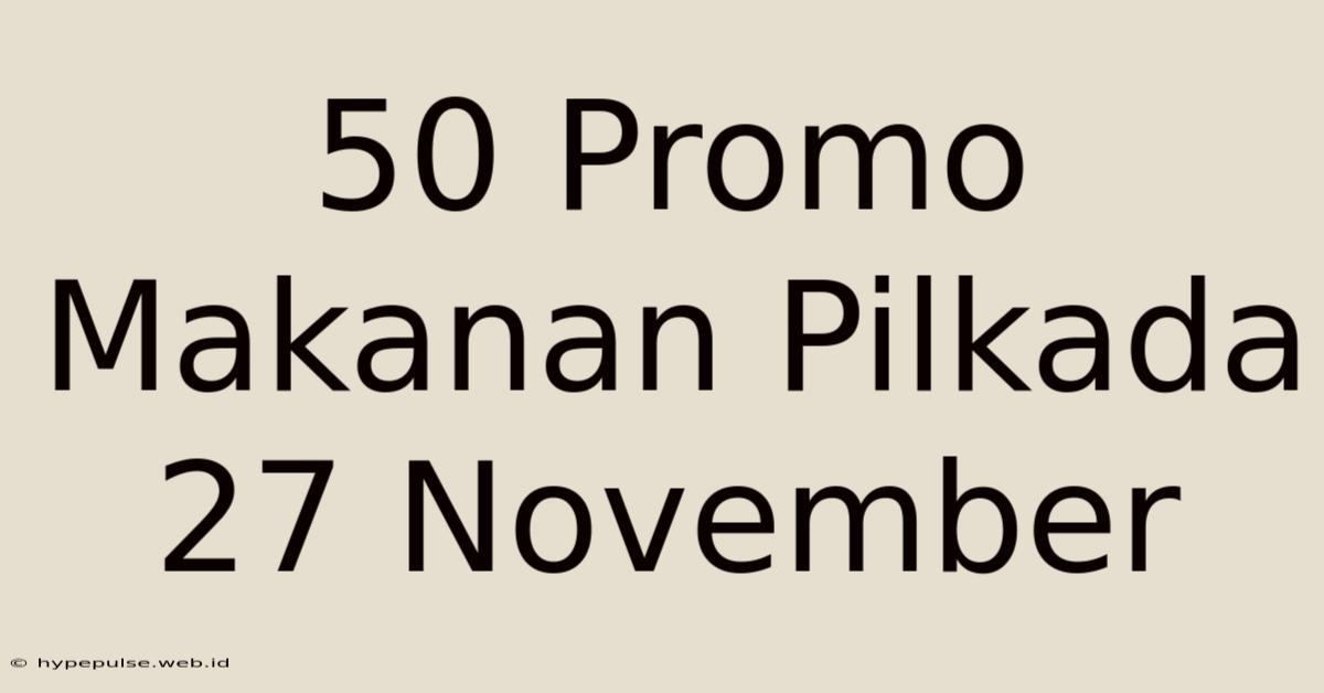 50 Promo Makanan Pilkada 27 November