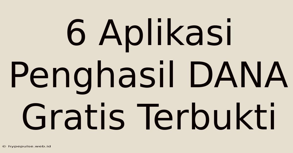 6 Aplikasi Penghasil DANA Gratis Terbukti