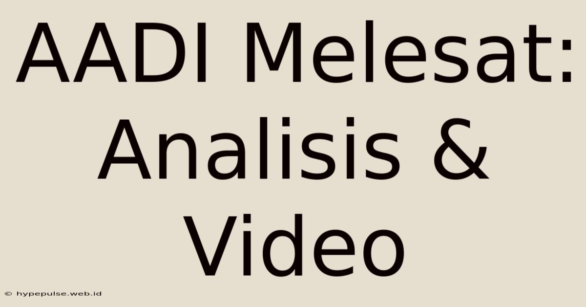 AADI Melesat: Analisis & Video