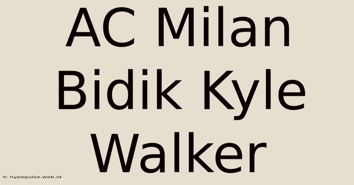 AC Milan Bidik Kyle Walker