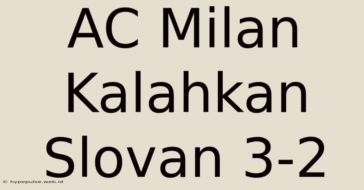 AC Milan Kalahkan Slovan 3-2