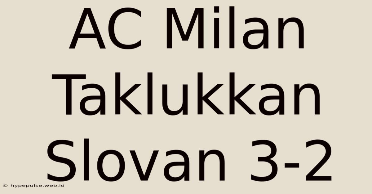 AC Milan Taklukkan Slovan 3-2