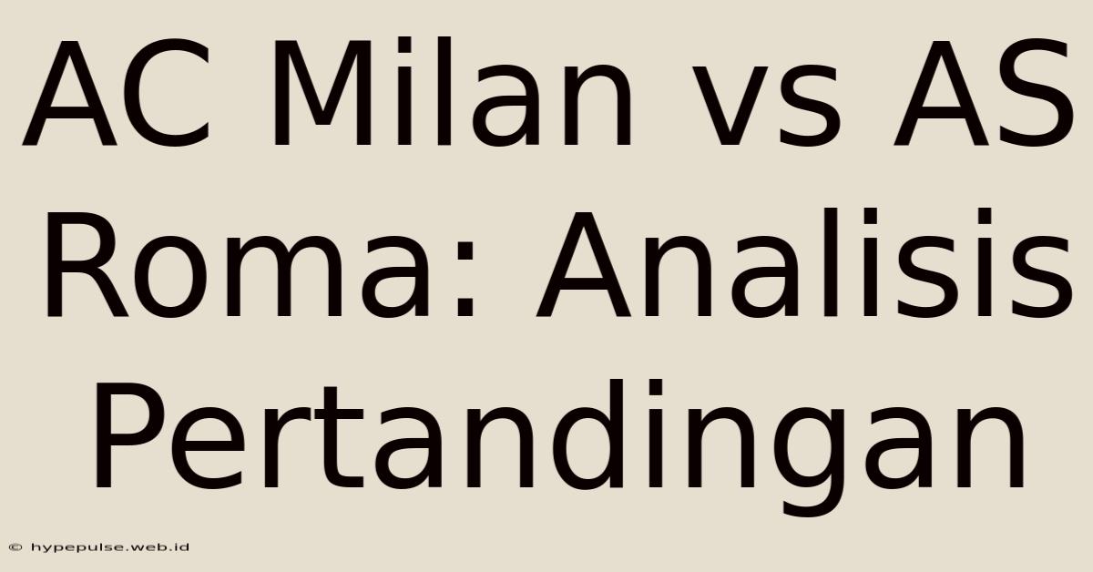 AC Milan Vs AS Roma: Analisis Pertandingan