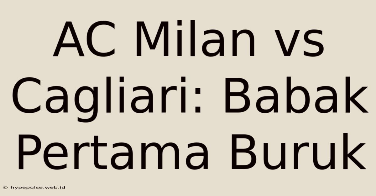 AC Milan Vs Cagliari: Babak Pertama Buruk