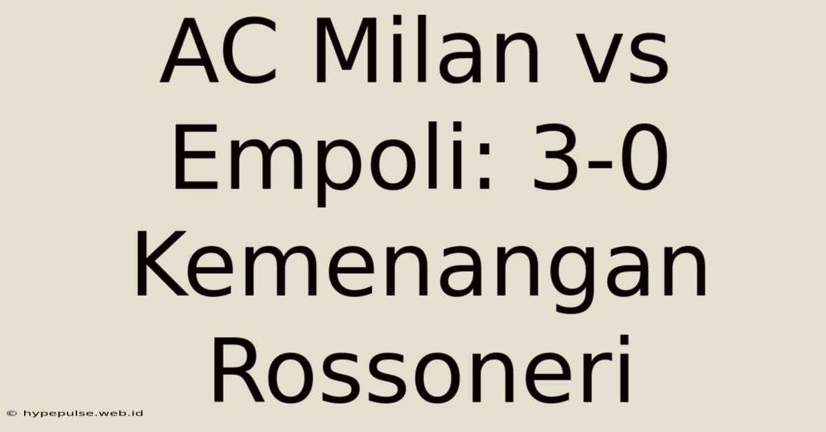 AC Milan Vs Empoli: 3-0 Kemenangan Rossoneri