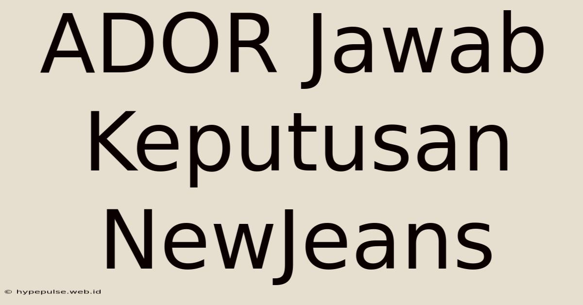 ADOR Jawab Keputusan NewJeans