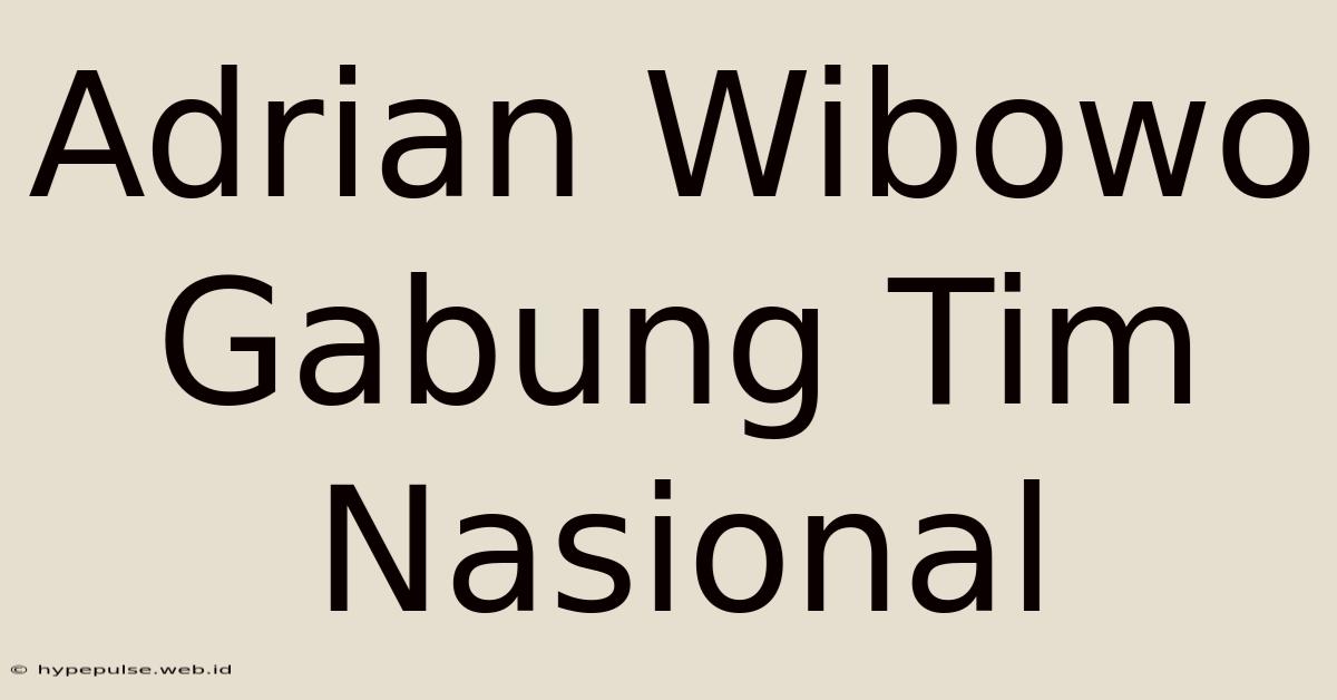 Adrian Wibowo Gabung Tim Nasional