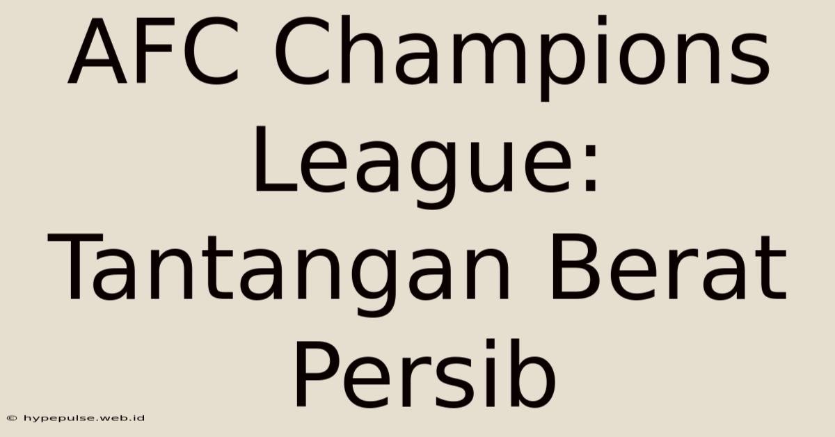 AFC Champions League: Tantangan Berat Persib