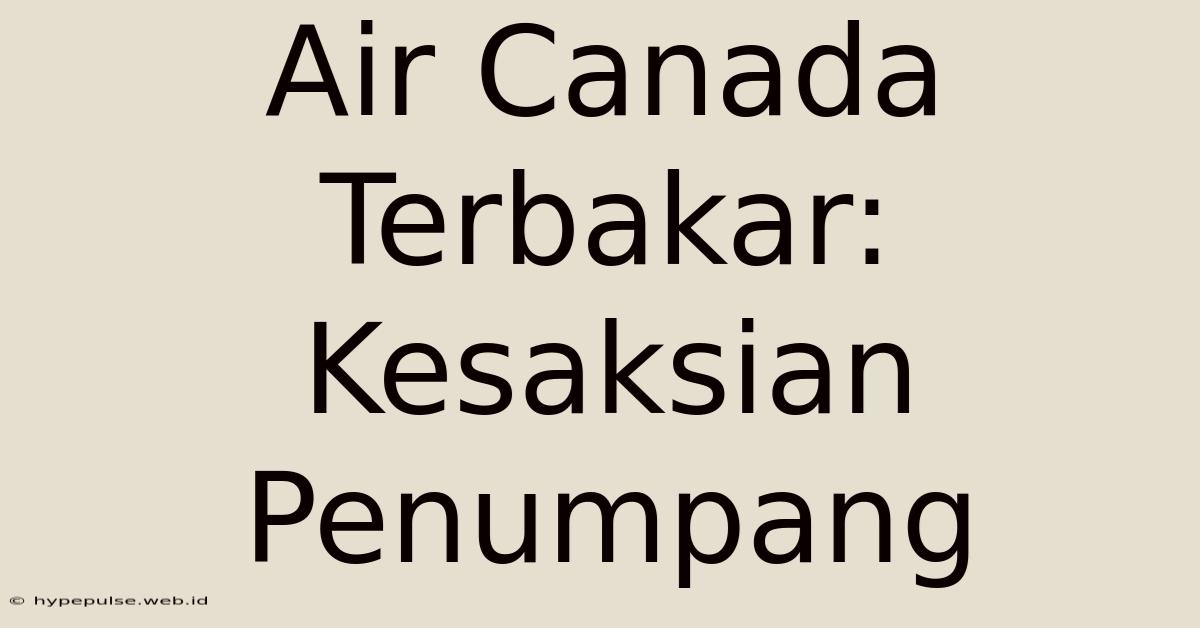 Air Canada Terbakar: Kesaksian Penumpang