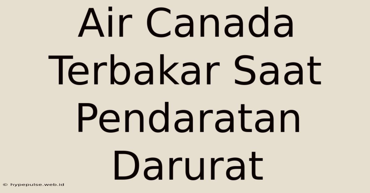 Air Canada Terbakar Saat Pendaratan Darurat