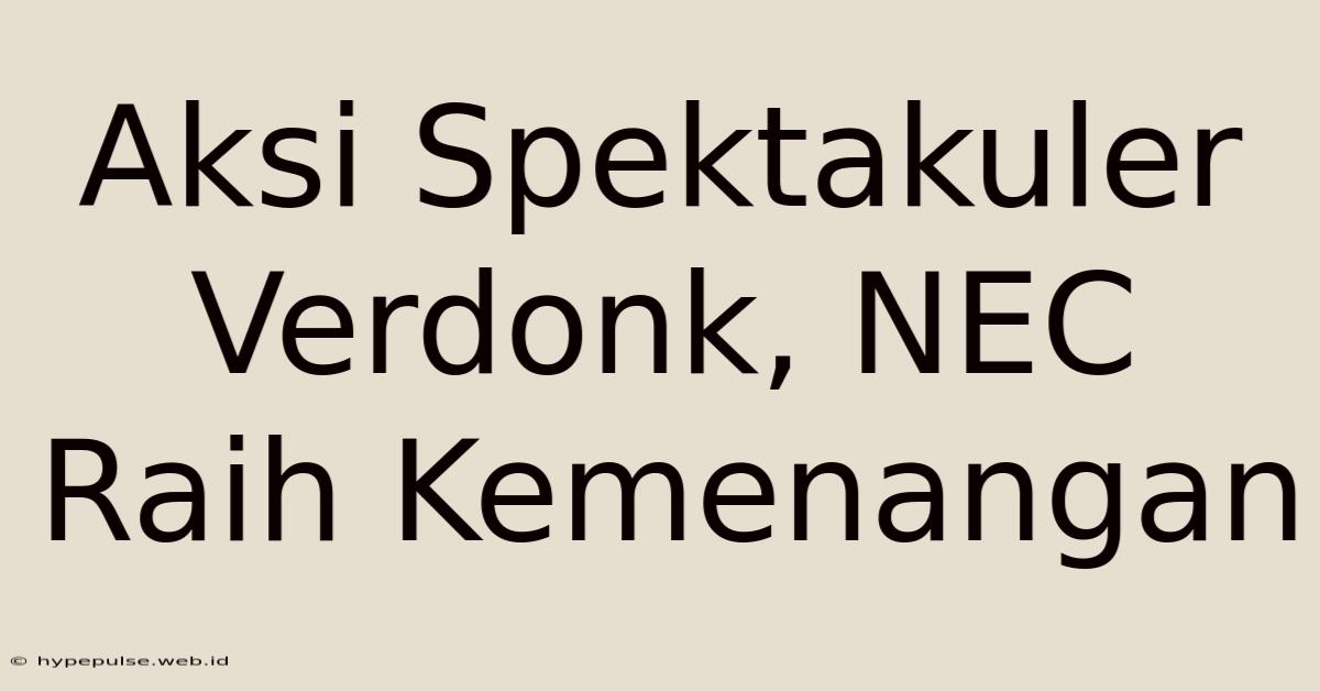 Aksi Spektakuler Verdonk, NEC Raih Kemenangan