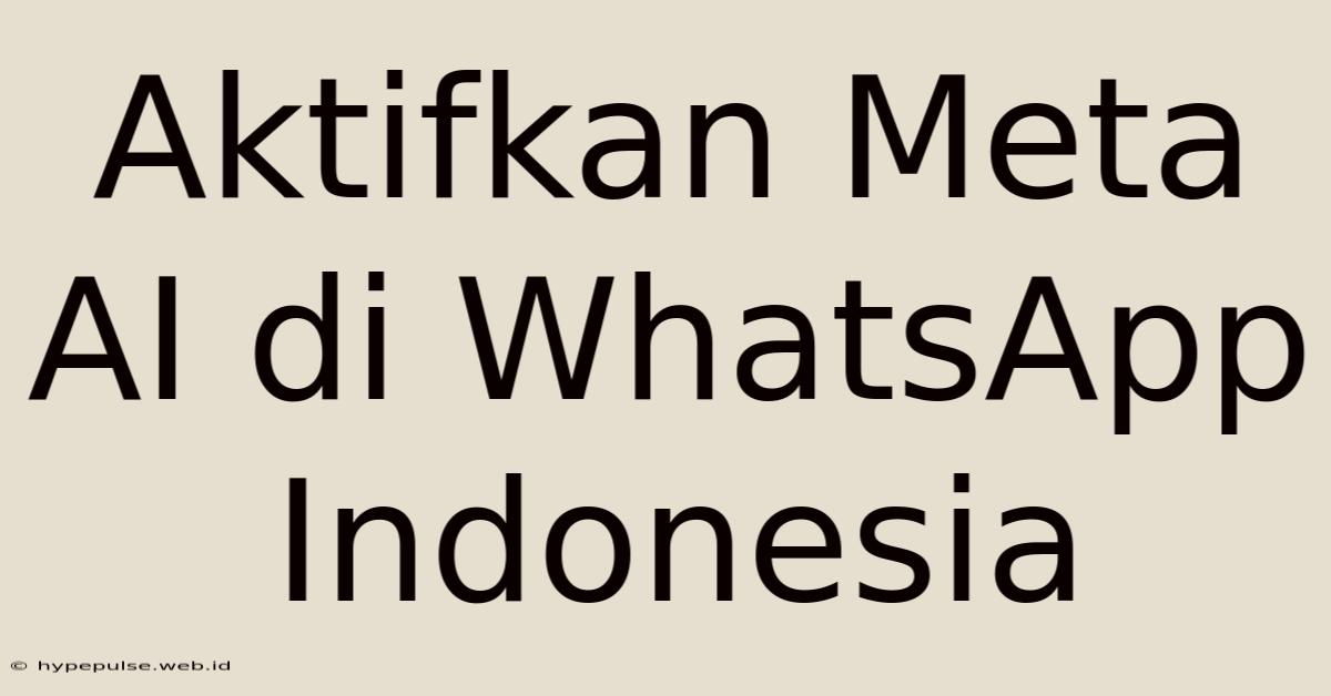 Aktifkan Meta AI Di WhatsApp Indonesia