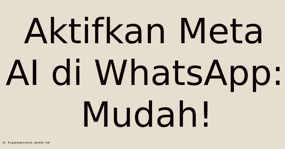 Aktifkan Meta AI Di WhatsApp: Mudah!