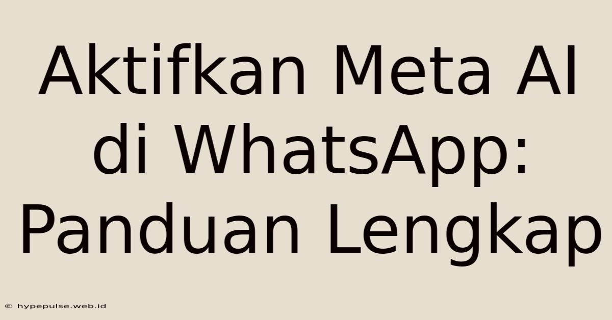 Aktifkan Meta AI Di WhatsApp: Panduan Lengkap