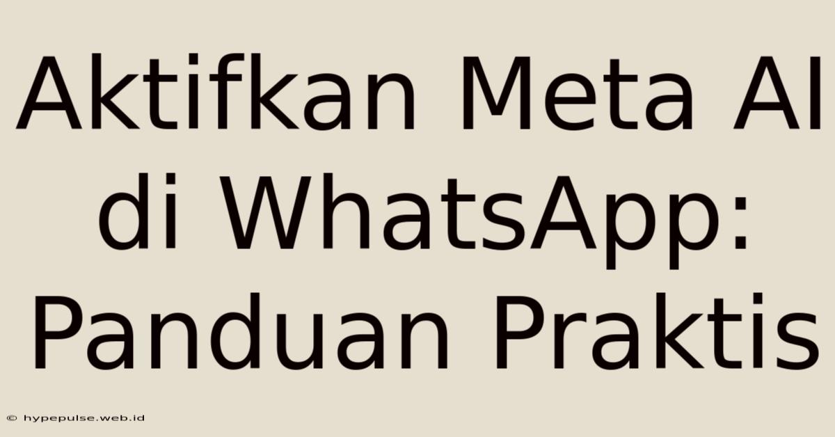 Aktifkan Meta AI Di WhatsApp: Panduan Praktis