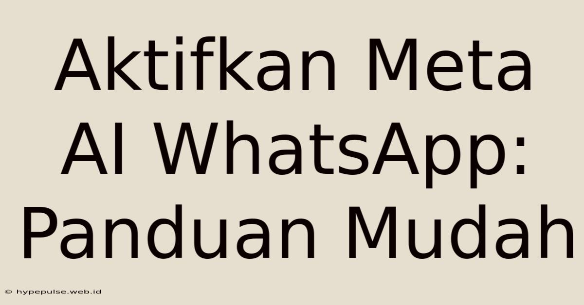 Aktifkan Meta AI WhatsApp: Panduan Mudah