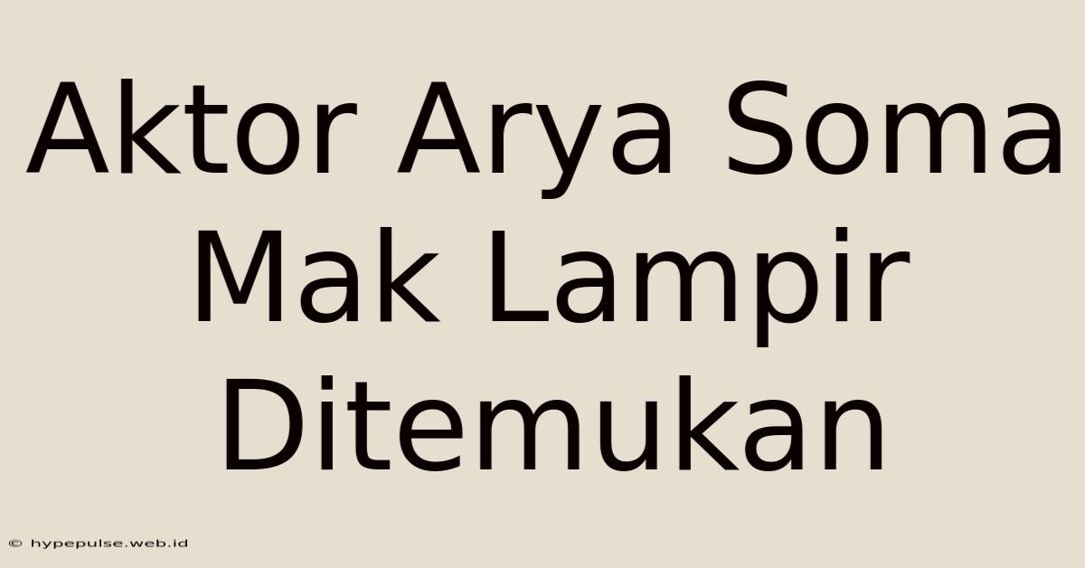 Aktor Arya Soma Mak Lampir Ditemukan