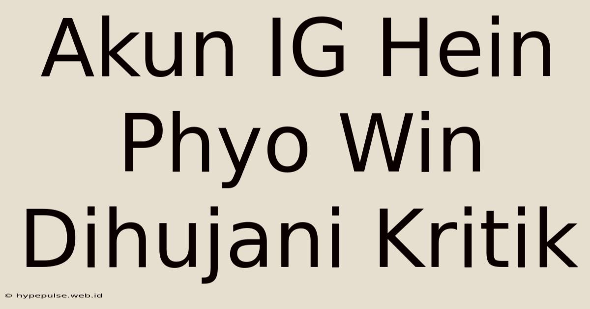 Akun IG Hein Phyo Win Dihujani Kritik