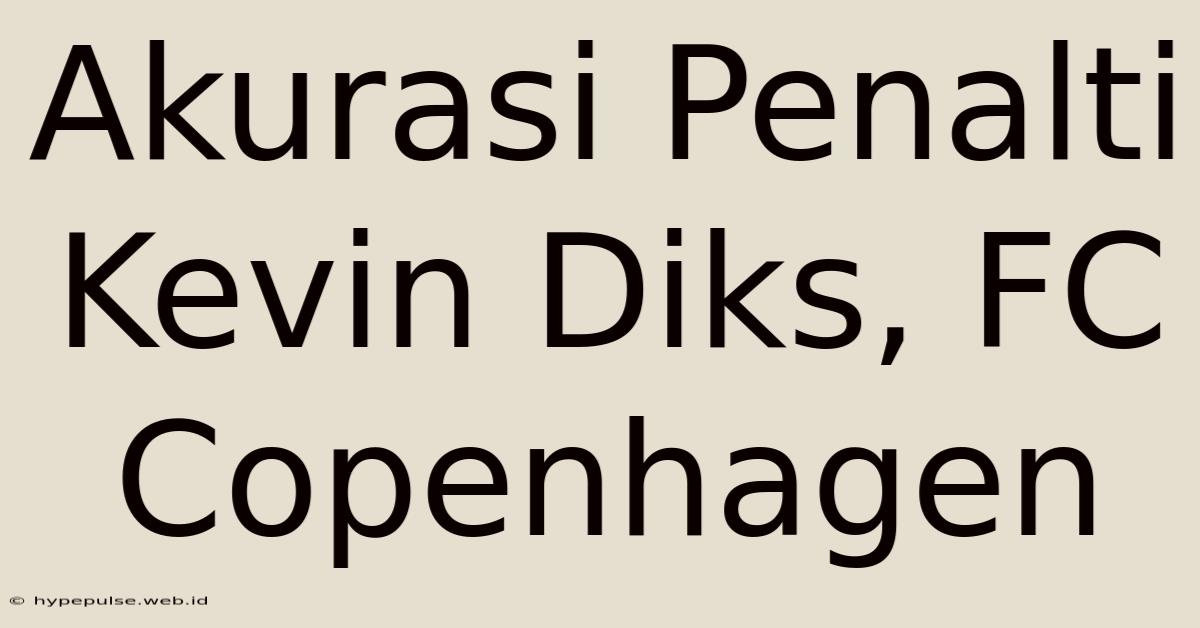 Akurasi Penalti Kevin Diks, FC Copenhagen