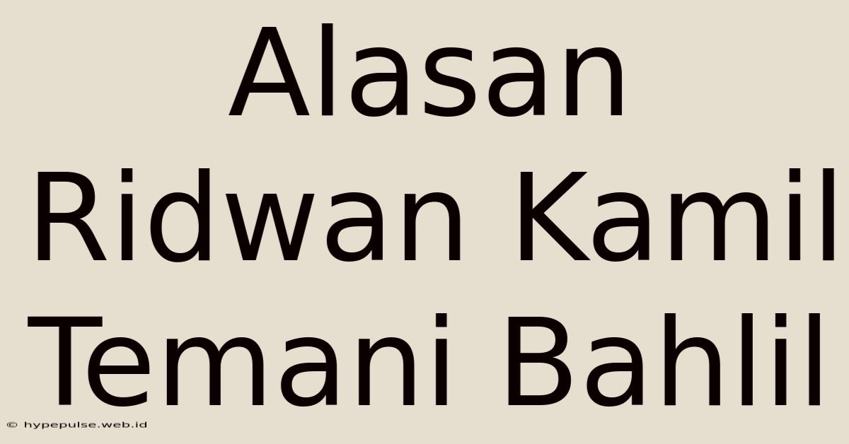 Alasan Ridwan Kamil Temani Bahlil