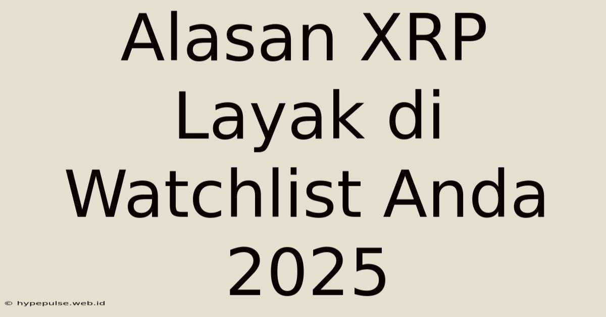 Alasan XRP Layak Di Watchlist Anda 2025