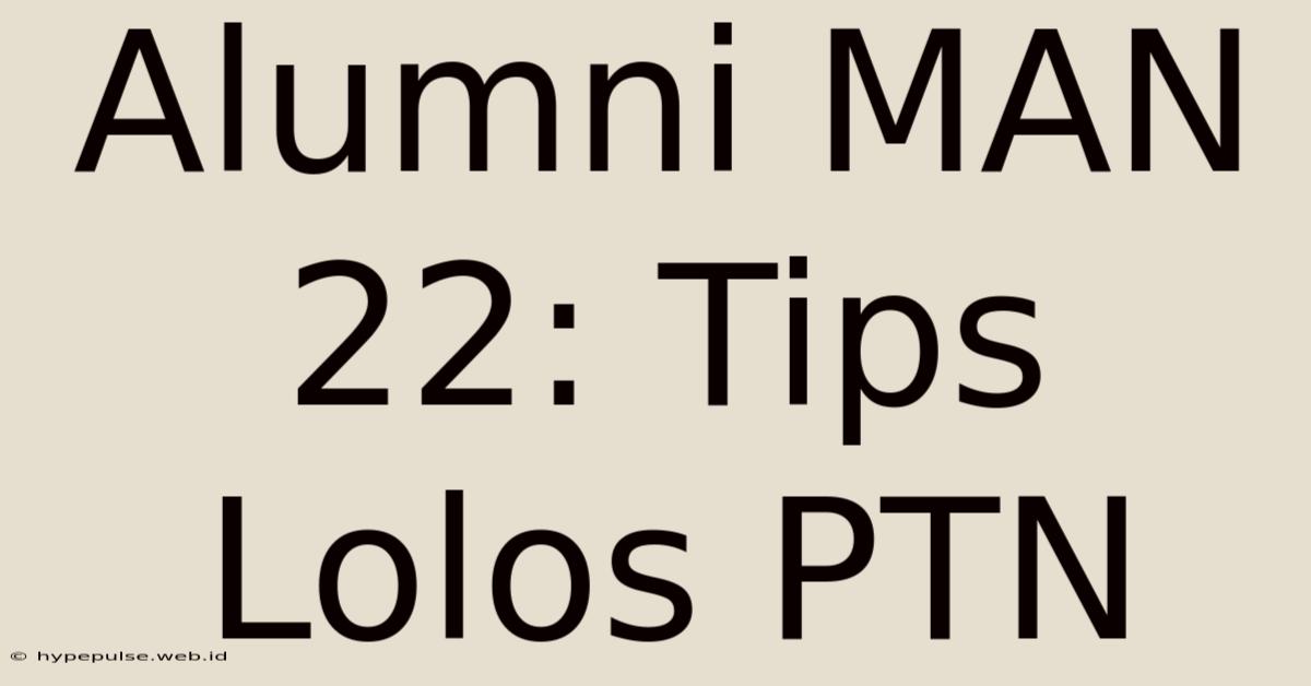 Alumni MAN 22: Tips Lolos PTN