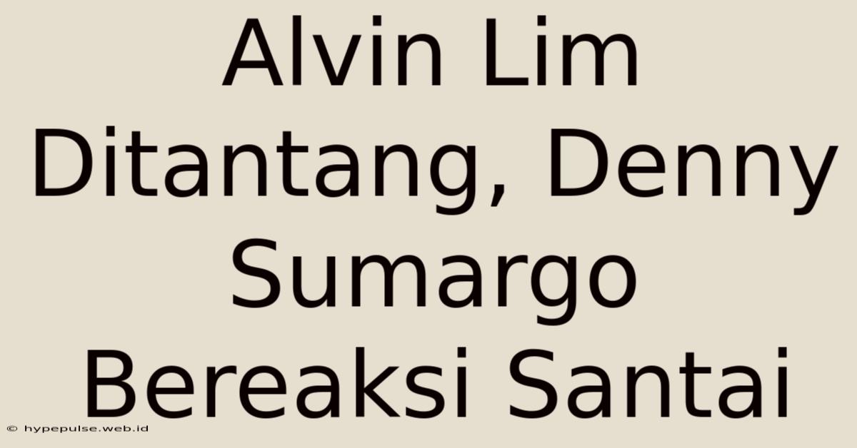 Alvin Lim Ditantang, Denny Sumargo Bereaksi Santai