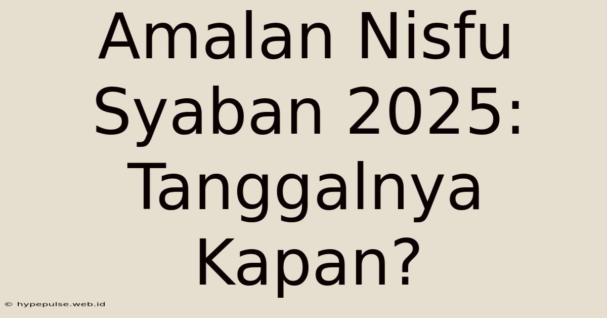 Amalan Nisfu Syaban 2025: Tanggalnya Kapan?