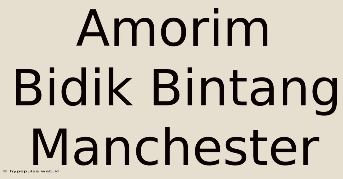 Amorim Bidik Bintang Manchester