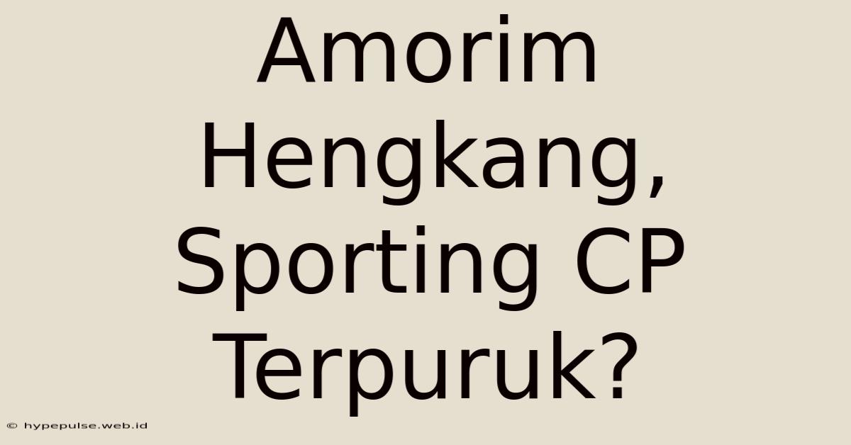 Amorim Hengkang, Sporting CP Terpuruk?