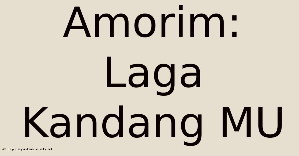 Amorim: Laga Kandang MU