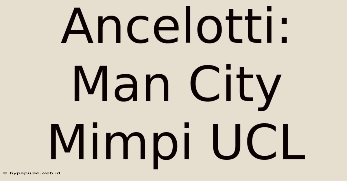 Ancelotti: Man City Mimpi UCL