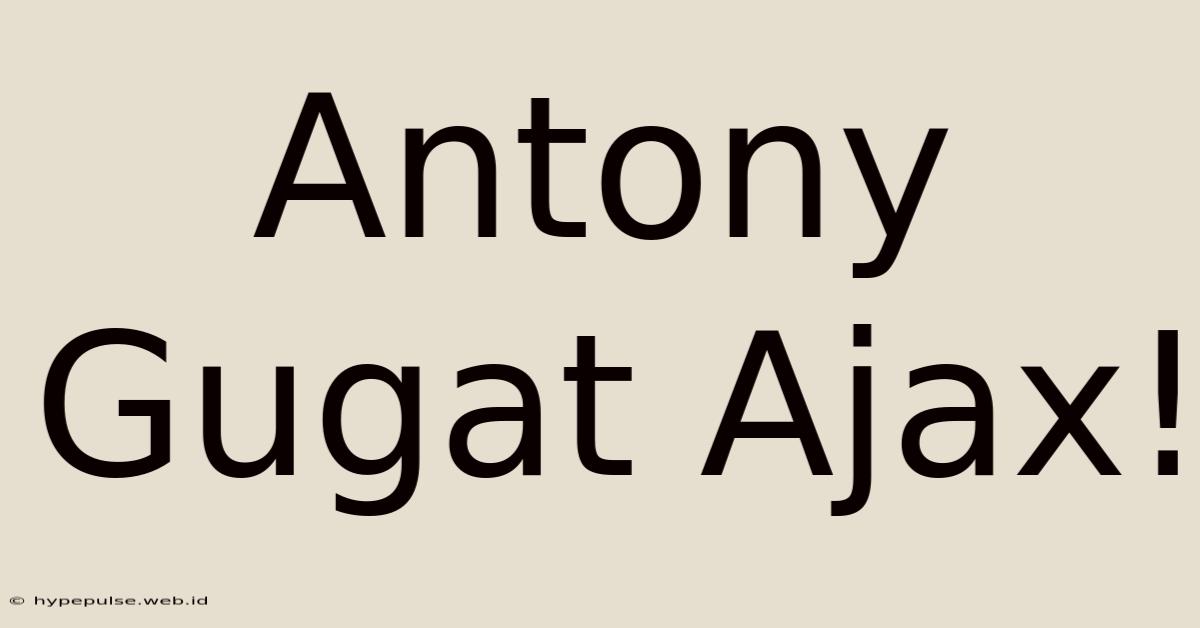 Antony Gugat Ajax!