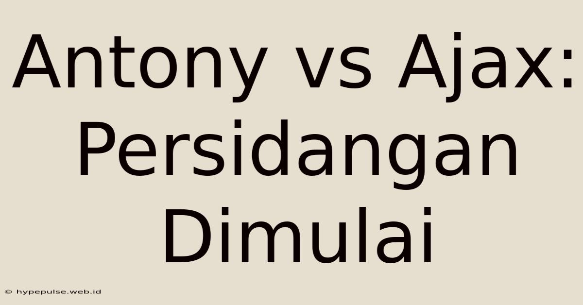 Antony Vs Ajax: Persidangan Dimulai