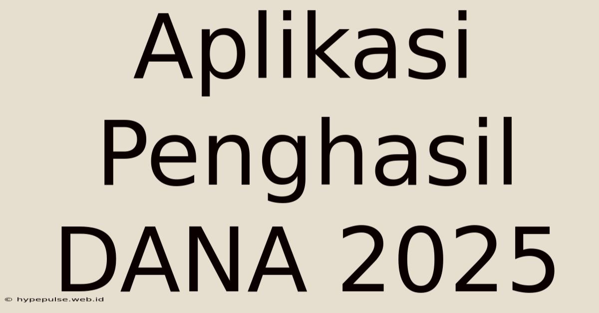 Aplikasi Penghasil DANA 2025