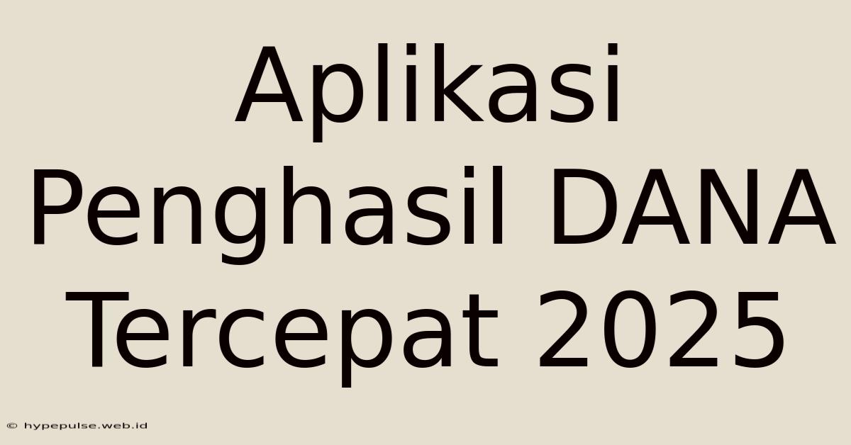 Aplikasi Penghasil DANA Tercepat 2025