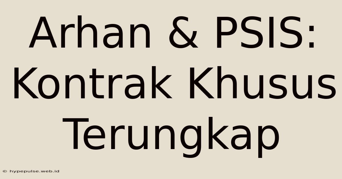 Arhan & PSIS: Kontrak Khusus Terungkap