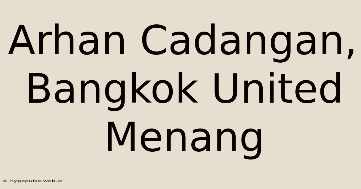 Arhan Cadangan, Bangkok United Menang