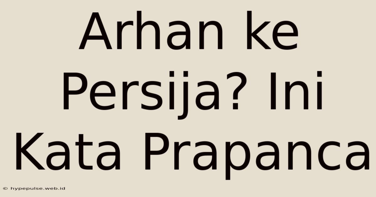 Arhan Ke Persija? Ini Kata Prapanca