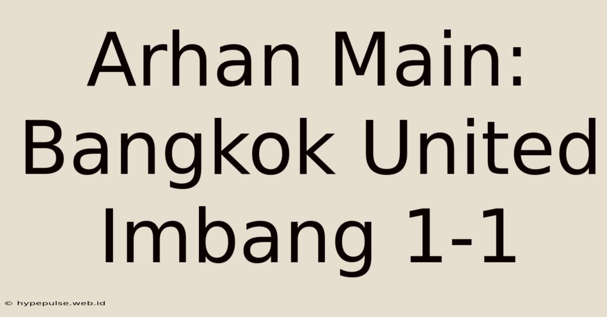 Arhan Main: Bangkok United Imbang 1-1