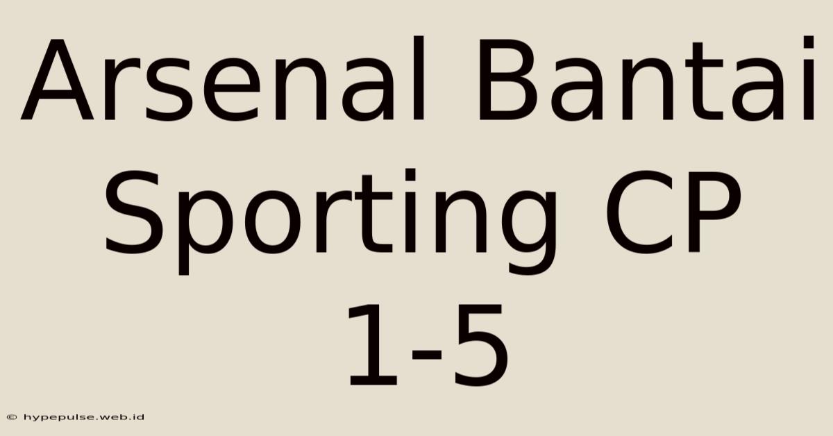 Arsenal Bantai Sporting CP 1-5