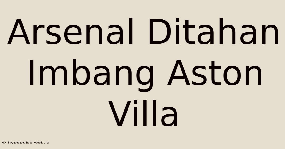 Arsenal Ditahan Imbang Aston Villa